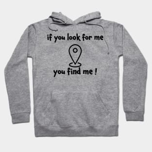 If you look for me you find me Hoodie